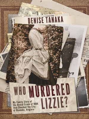 Who Murdered Lizzie?  My Family Story of  the Brutal Crime of 1884  that Shocked the City  of Roanoke, Virginia - ebook